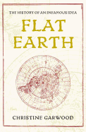 Flat Earth: The History of an Infamous Idea