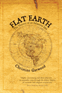 Flat Earth: The History of an Infamous Idea