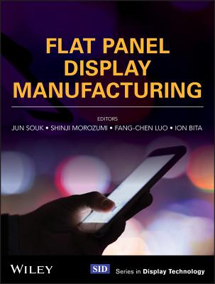 Flat Panel Display Manufacturing - Souk, Jun (Editor), and Morozumi, Shinji (Editor), and Luo, Fang-Chen (Editor)