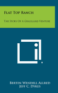 Flat Top Ranch: The Story of a Grassland Venture