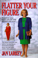 Flatter Your Figure - Larkey, Jan