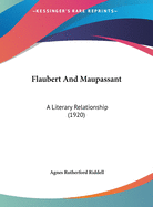 Flaubert and Maupassant: A Literary Relationship (1920)