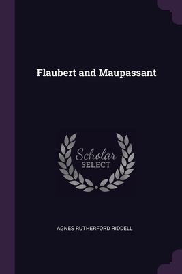 Flaubert and Maupassant - Riddell, Agnes Rutherford