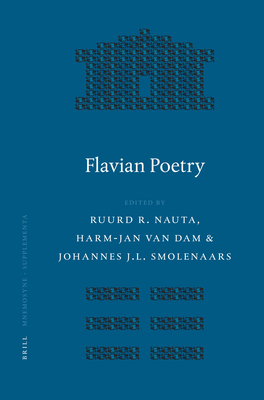 Flavian Poetry - Nauta, Ruud R (Editor), and Smolenaars, Johannes J L (Editor), and Van Dam, Harm-Jan (Editor)