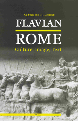 Flavian Rome: Culture, Image, Text - Boyle, Anthony (Editor), and Dominik, William J (Editor)