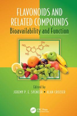 Flavonoids and Related Compounds: Bioavailability and Function - Spencer, Jeremy P. E. (Editor), and Crozier, Alan (Editor)