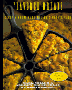 Flavored Breads: Recipes from Mark Miller's Coyote Cafe
