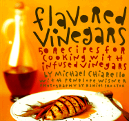 Flavored Vinegars: 50 Recipes for Cooking with Infused Vinegars