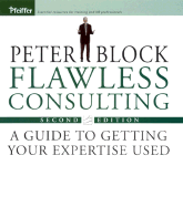 Flawless Consulting: A Guide to Getting Your Expertise Used