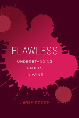 Flawless: Understanding Faults in Wine - Goode, Jamie