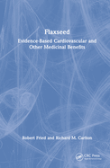 Flaxseed: Evidence-Based Cardiovascular and Other Medicinal Benefits
