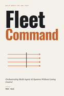 Fleet Command: Orchestrating Multi-Agent AI Systems Without Losing Control