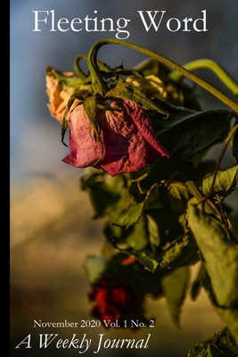 Fleeting Word -- A Weekly Journal -- November 2020 -- Number 2 - Swartz, Mark (Editor)