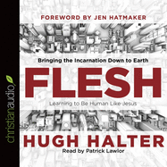 Flesh: Bringing the Incarnation Down to Earth