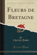 Fleurs de Bretagne (Classic Reprint)