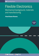 Flexible Electronics, Volume 1: Mechanical Background, Materials and Manufacturing