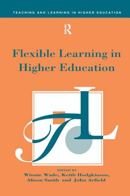 Flexible Learning in Higher Education - Arfield (Editor), and Hodgkinson (Editor), and Smith, Alison (Editor)