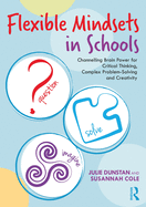 Flexible Mindsets in Schools: Channelling Brain Power for Critical Thinking, Complex Problem-Solving and Creativity
