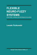 Flexible Neuro-Fuzzy Systems: Structures, Learning and Performance Evaluation