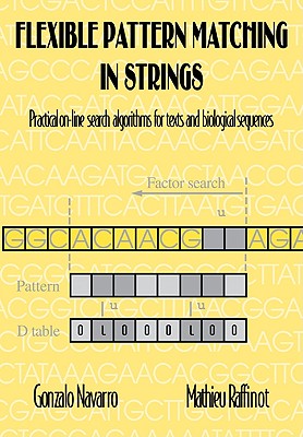 Flexible Pattern Matching in Strings: Practical On-Line Search Algorithms for Texts and Biological Sequences - Navarro, Gonzalo, and Raffinot, Mathieu