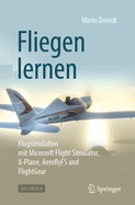 Fliegen lernen: Flugsimulation mit Microsoft Flight Simulator, X-Plane, AeroflyFS und FlightGear