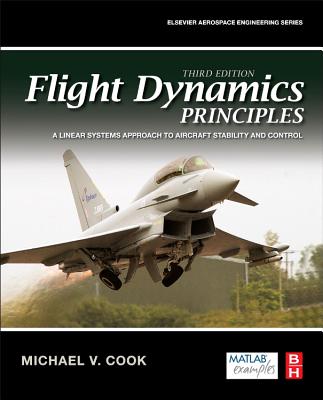 Flight Dynamics Principles: A Linear Systems Approach to Aircraft Stability and Control - Cook, Michael V.