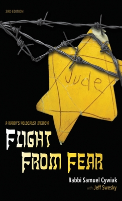 Flight from Fear: A Rabbi's Holocaust Memoir (3rd Edition) - Cywiak, Rabbi Samuel, and Swesky, Jeff