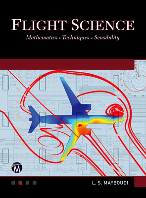 Flight Science: Mathematics * Techniques * Sensibility - Mayboudi, Layla S.