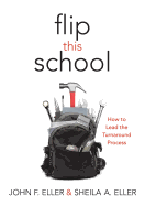 Flip This School: How to Lead the Turnaround Process (Leading School Turnaround for Continuous Improvement)