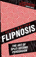 Flipnosis: The Art of Split-Second Persuasion
