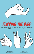 Flipping the Bird: Gestures Not to Use in Foreign Countries