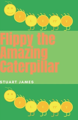 Flippy the Amazing Caterpillar - James, Stuart
