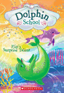 Flip's Surprise Talent (Dolphin School #4): Volume 4