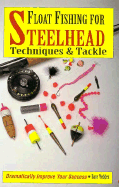 Float Fishing for Steelhead: Techniques and Tackle