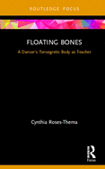 Floating Bones: A Dancer's Tensegretic Body as Teacher