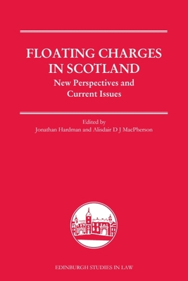 Floating Charges in Scotland: New Perspectives and Current Issues - Hardman, Jonathan (Editor), and MacPherson, Alisdair (Editor)