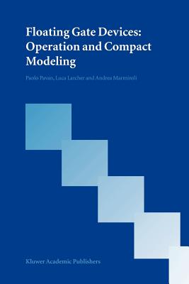 Floating Gate Devices: Operation and Compact Modeling - Pavan, Paolo, and Larcher, Luca, and Marmiroli, Andrea