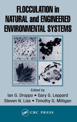 Flocculation in Natural and Engineered Environmental Systems - Liss, Steven N (Editor), and Droppo, Ian G (Editor), and Leppard, Gary G (Editor)