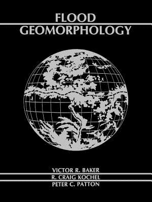 Flood Geomorphology - Baker, Victor R, and Kochel, R Craig, and Patton, Peter C