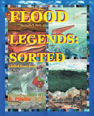 Flood Legends: Sorted: Global from Local and Some Evidence for Each - Pilotte, R