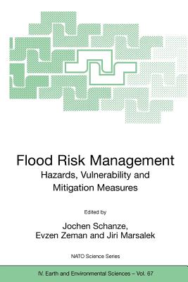 Flood Risk Management: Hazards, Vulnerability and Mitigation Measures - Schanze, Jochen (Editor), and Zeman, Evzen (Editor), and Marsalek, Jiri (Editor)