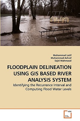 Floodplain Delineation Using GIS Based River Analysis System - Latif, Muhammad, and Ashraf, Muhammad, and Mahmood, Sajid