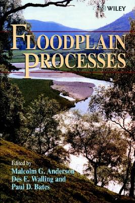 Floodplain Processes - Anderson, Malcolm G (Editor), and Walling, Des E, Dr. (Editor), and Bates, Paul D (Editor)