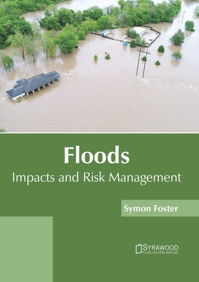 Floods: Impacts and Risk Management - Foster, Symon (Editor)