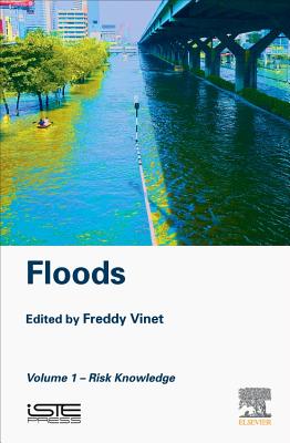 Floods: Volume 1 Risk Knowledge - Vinet, Freddy (Editor)