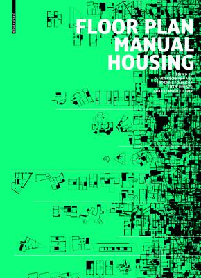 Floor Plan Manual Housing - Heckmann, Oliver (Editor), and Schneider, Friederike (Editor), and Zapel, Eric (Contributions by)