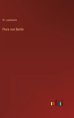 Flora Von Berlin - Lackowitz, W