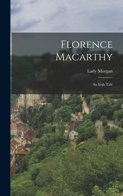 Florence Macarthy: An Irish Tale - Morgan, Lady