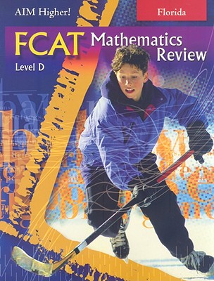Florida Aim Higher!: FCAT Mathematics Review, Level D - Castro, Diane Perkins (Editor), and Roop-Kharasch, Mark (Editor), and Shepherd, Robert D (Editor)