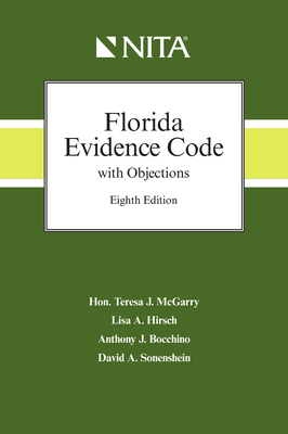 Florida Evidence Code with Objections - McGarry, Teresa, and Hirsch, Lisa A, and Bocchino, Anthony J